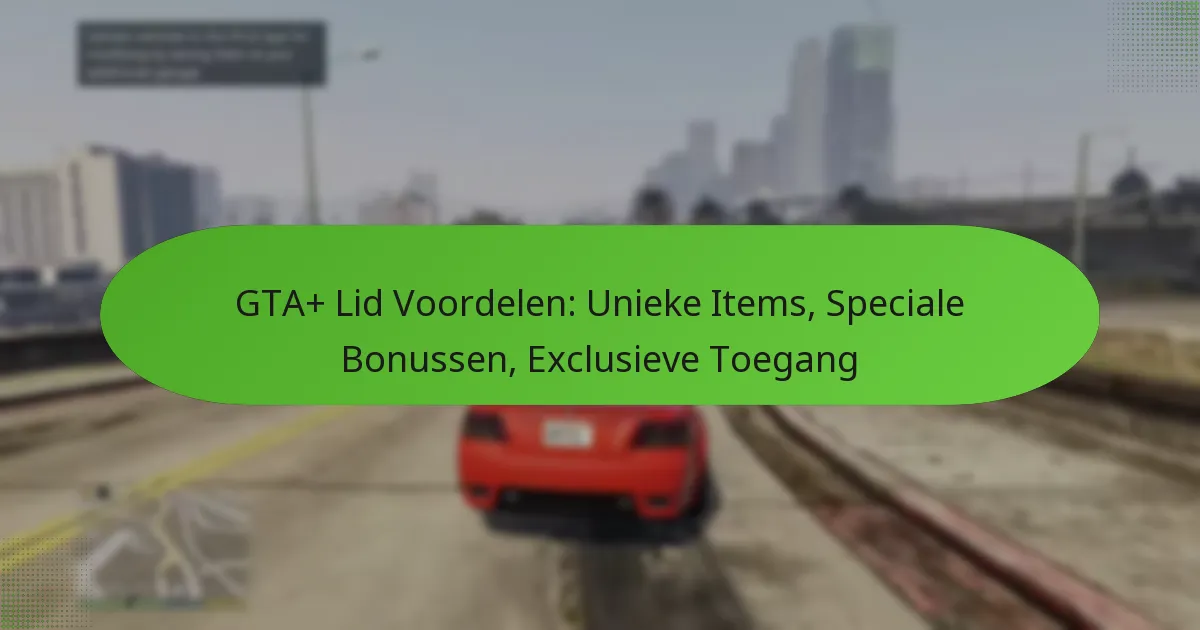 featured-image-gta-lid-voordelen-unieke-items-speciale-bonussen-eclusieve-toegang