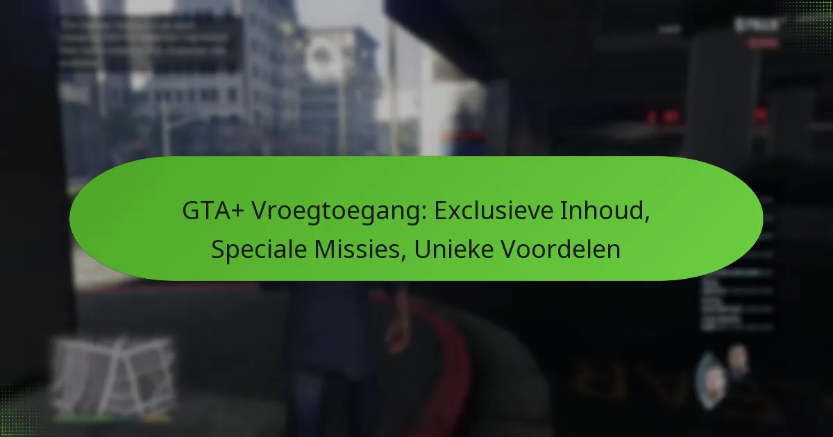 featured-image-gta-vroegtoegang-eclusieve-inhoud-speciale-missies-unieke-voordelen