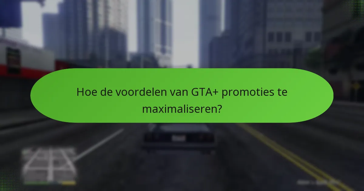 Wie komt in aanmerking voor GTA+ promoties?