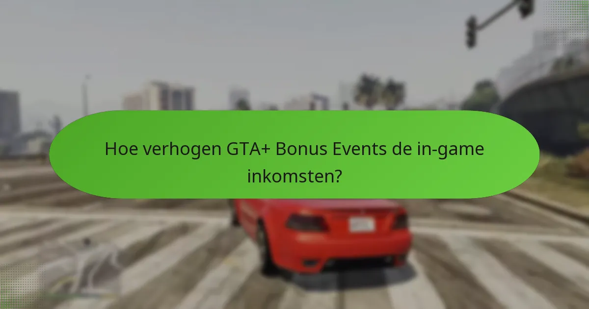 Hoe verhogen GTA+ Bonus Events de in-game inkomsten?