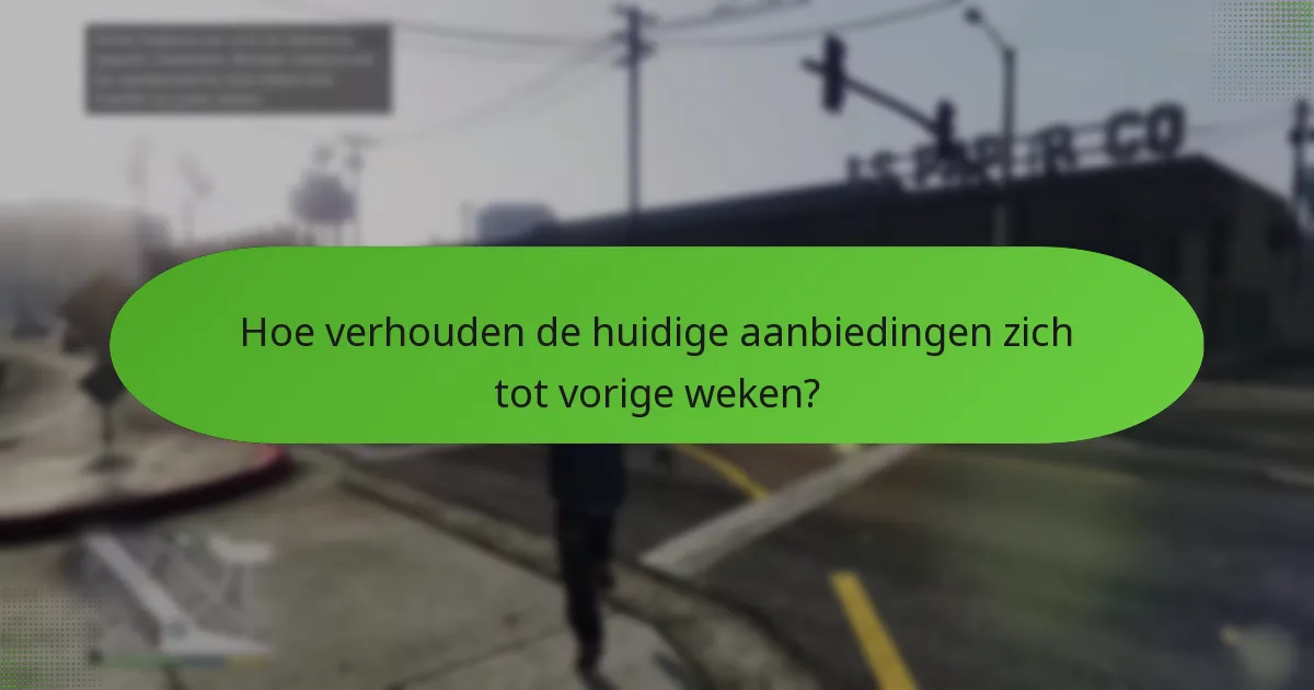 Hoe verhouden de huidige aanbiedingen zich tot vorige weken?