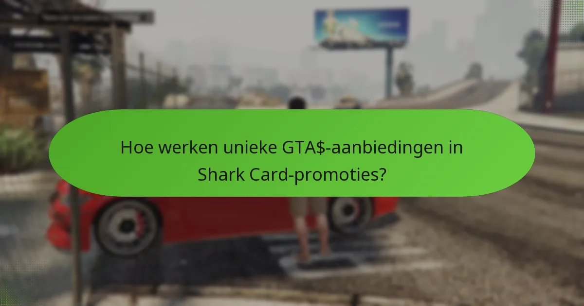 Hoe werken unieke GTA$-aanbiedingen in Shark Card-promoties?
