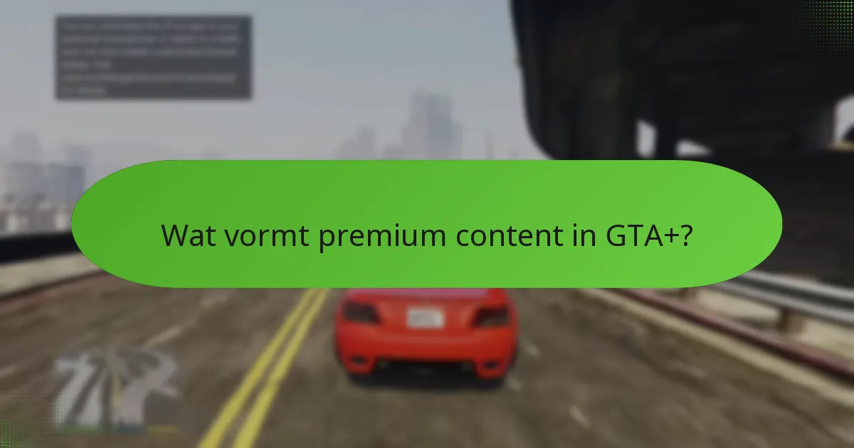 Wat vormt premium content in GTA+?