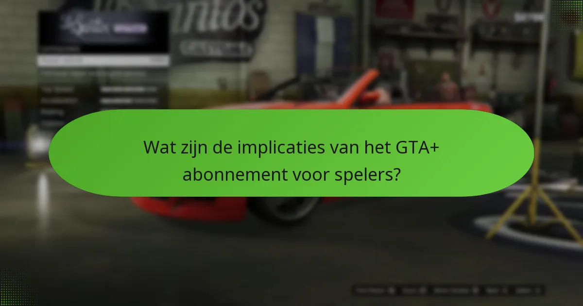 Wat zijn de implicaties van het GTA+ abonnement voor spelers?