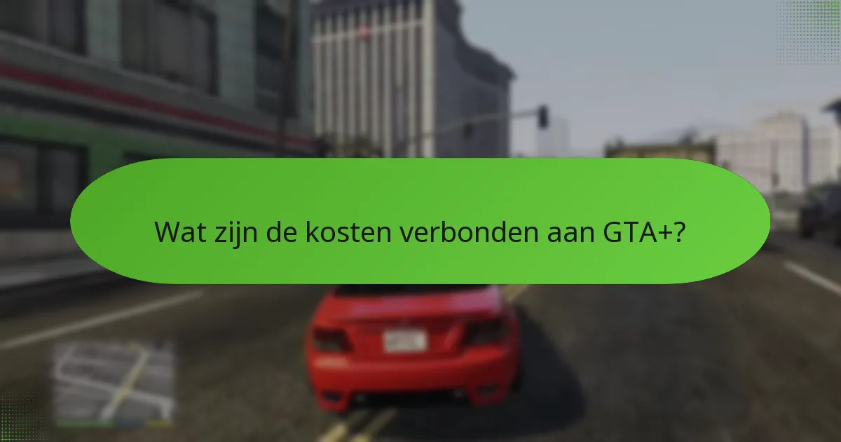 Hoe verhoudt GTA+ zich tot andere abonnementsdiensten?