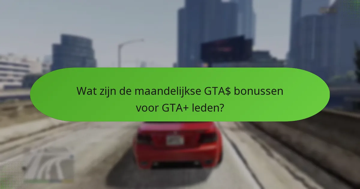 Welke exclusieve voordelen komen met het GTA+ lidmaatschap?