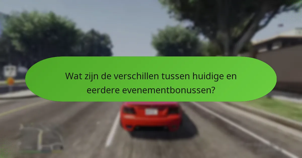 Wat zijn de verschillen tussen huidige en eerdere evenementbonussen?