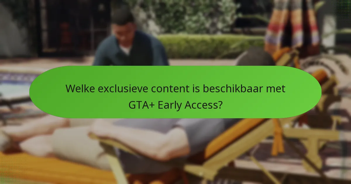 Welke unieke voordelen komen met GTA+ Early Access?