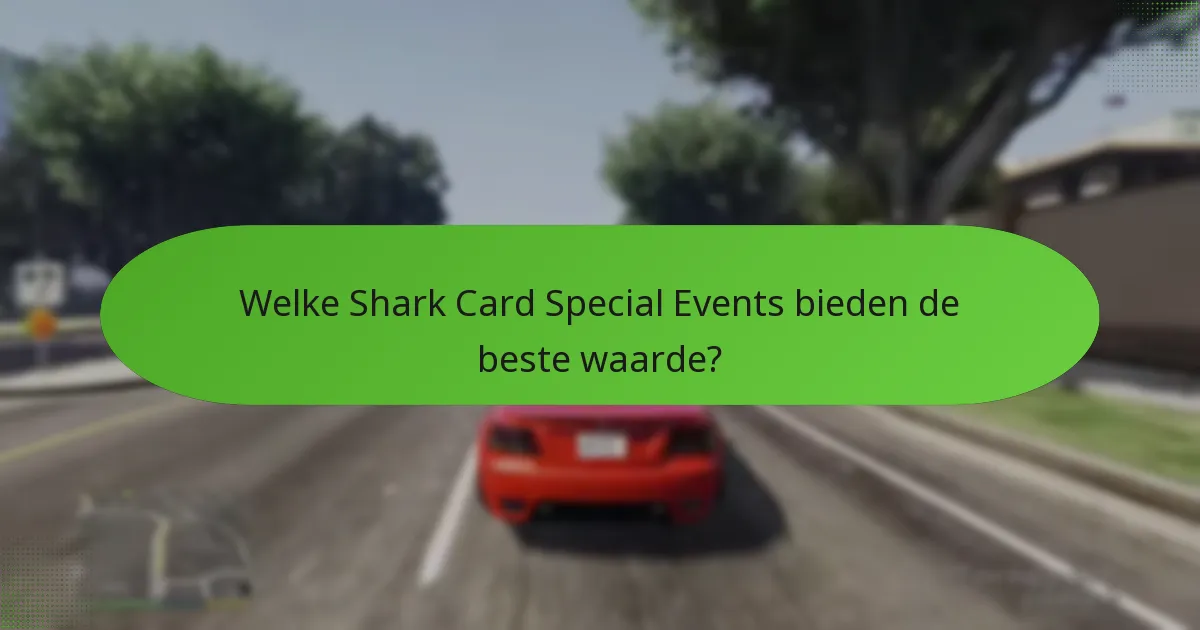 Welke Shark Card Special Events bieden de beste waarde?
